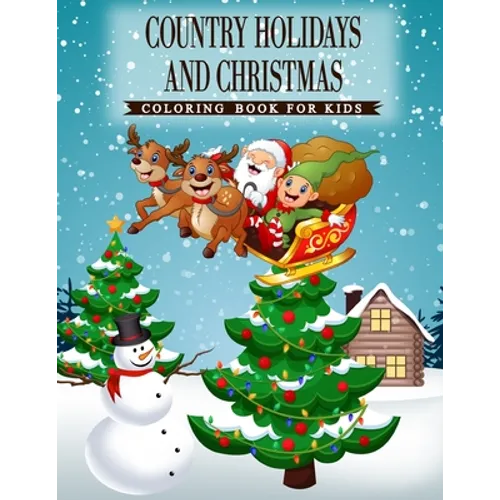 Country Holidays and Christmas: A Coloring Book for Kids Ages 4-8, Boys or Girls with beautiful & charming country scenes during the winter holidays a