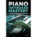 Piano and Keyboard Mastery: A Complete Guide with Theory and Exercises for All Skill Levels