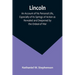 Lincoln; An Account of his Personal Life, Especially of its Springs of Action as Revealed and Deepened by the Ordeal of War