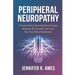 Peripheral Neuropathy: A Proven Guide to Reversing Nerve Damage, Restoring Sensation, and Living Pain-Free Without Medications