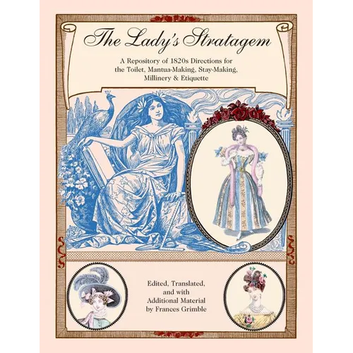 The Lady's Stratagem: A Repository of 1820s Directions for the Toilet, Mantua-Making, Stay-Making, Millinery & Etiquette - Paperback