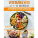 Vegetarian Keto Diet For Beginners: A Detailed Cookbook with Delicious Recipes to Lose Weight Naturally with Tasty Seasonal Dishes and the Complete Gu