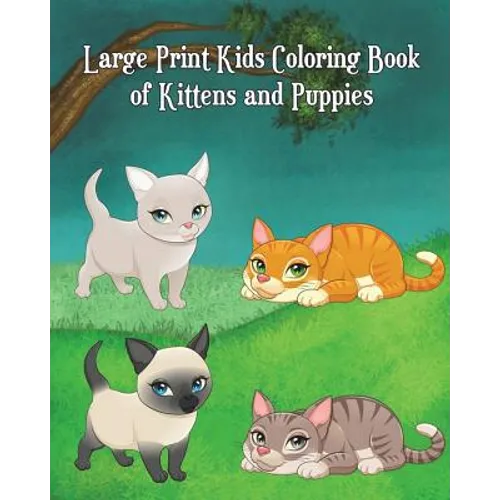 Large Print Kids Coloring Book of Kittens and Puppies: Children Activity Books for Kids Ages 2-4, 4-8, Boys, Girls, Fun Early Learning!