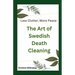 Less Clutter, More Peace - The Art of Swedish Death Cleaning: A Practical Guide to Living Organized and Clutter Free