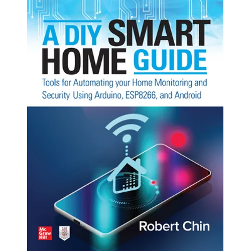 A DIY Smart Home Guide: Tools for Automating Your Home Monitoring and Security Using Arduino, Esp8266, and Android
