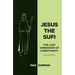 Jesus the Sufi: The Lost Dimension of Christianity - Second Edition