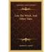 Lois The Witch, And Other Tales