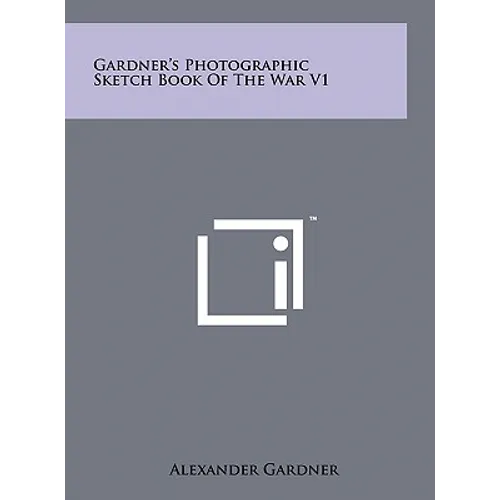 Gardner's Photographic Sketch Book Of The War V1