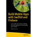 Build Mobile Apps with Swiftui and Firebase: Learn Swiftui and Firebase by Building Real-World Applications Communicating with a Backend
