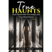 True Haunts - Vol 1: Real Paranormal Encounters and True Ghost Stories