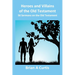 Heroes and Villains of the Old Testament: 56 Sermons on the Old Testament