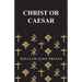 Christ or Caesar - An Essay by William Lyon Phelps