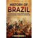 History of Brazil: An Enthralling Guide to Ancient Indigenous Civilizations, Portuguese Colonization, the Imperial Era, and Modern Times