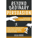 Beyond Ordinary Persuasion
