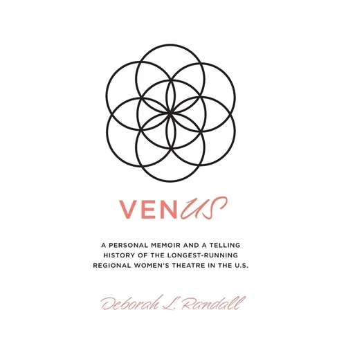 venUS: a personal memoir and a telling history of the longest-running regional women's theatre in the U.S.