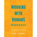 Working With Humans Workbook: Tools You Didn't Know You Needed for Conversations You Never Expected to Have