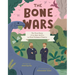 The Bone Wars: The True Story of an Epic Battle to Find Dinosaur Fossils