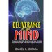 Deliverance of the mind: Powerful Prayers to Deal With Mind Control, Fear, Anxiety, Depression, Anger and Other Negative Emotions - Gain Clarit