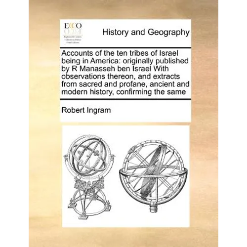 Accounts of the ten tribes of Israel being in America: originally published by R Manasseh ben Israel With observations thereon, and extracts from sacr