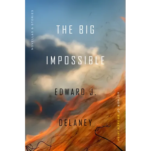 The Big Impossible: Novellas + Stories