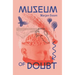 Museum of Doubt: A Modest Manifesto by a Science Curator