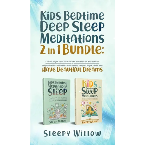 Kids Bedtime Deep Sleep Meditations 2 In 1 Bundle: Guided Night Time Short Stories And Positive Affirmations To Help Children & Toddlers Fall Into Dee