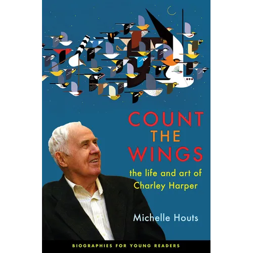 Count the Wings: The Life and Art of Charley Harper - Hardcover