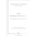 On Forgiveness: How Can We Forgive the Unforgivable?