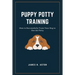 Puppy Potty Training: How to Successfully Train Your Dog to Use the Potty