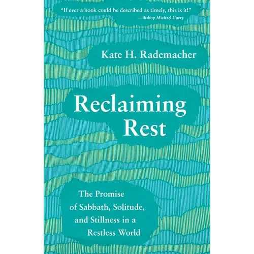 Reclaiming Rest: The Promise of Sabbath, Solitude, and Stillness in a Restless World