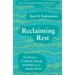Reclaiming Rest: The Promise of Sabbath, Solitude, and Stillness in a Restless World