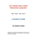 Oh, Thank God I Have Prostate Cancer!: A Patient's View