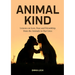 Animal Kind: Lessons on Love, Fear and Friendship from the Animals in Our Lives (True Animal Stories for Kids and Adults)