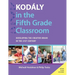 Kodaly in the Fifth Grade Classroom: Developing the Creative Brain in the 21st Century