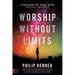 Worship Without Limits: The Place of Supernatural Access to God's Presence and Power