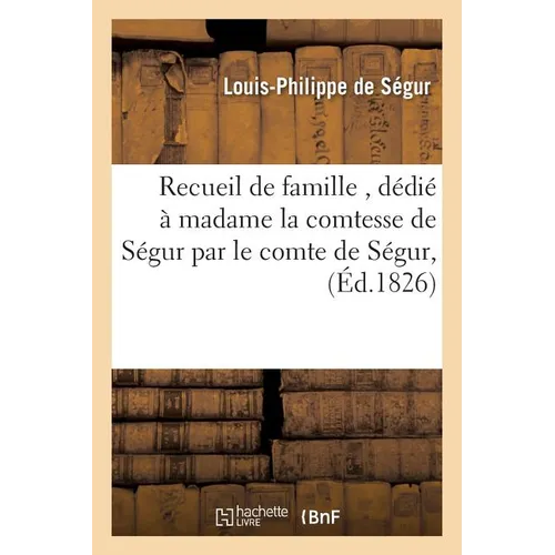 Recueil de famille, dédié à madame la comtesse de Ségur par le comte