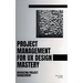Project Management For UX Design Mastery: Navigating Project Management