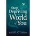 Stop Depriving the World of You: A Guide for Getting Unstuck