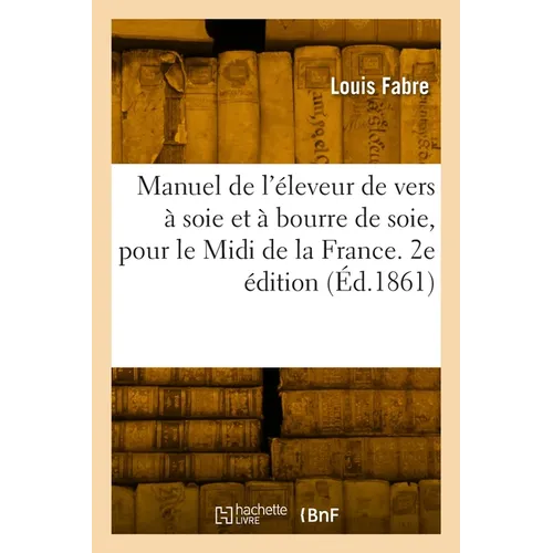 Manuel de l'éleveur de vers à soie et de vers à bourre de soie pour le Midi de la France. 2e édition