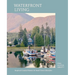 Waterfront Living: Inspired Coastal Homes & Small Town Lifestyles