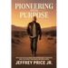 Pioneering with Purpose: Faith, Grit, and the Six Bones Every Pioneer Needs to Dream Big, Kneel Low, Protect Their Heart, and Finish Strong