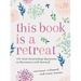 This Book Is a Retreat: 101 Soul-Nourishing Questions to Reconnect with Yourself