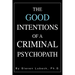 The Good Intentions of a Criminal Psychopath