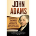 John Adams: A Captivating Guide to an American Founding Father Who Served as the Second President of the United States of America