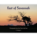 East of Savannah: Photographs from the City to the Sea