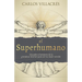 El Superhumano: Descubre El Misterio de la Grandeza Interior Para Ser Tu Mejor Versión