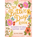 The Better Day Book: 52 Ways to Have Happier Days
