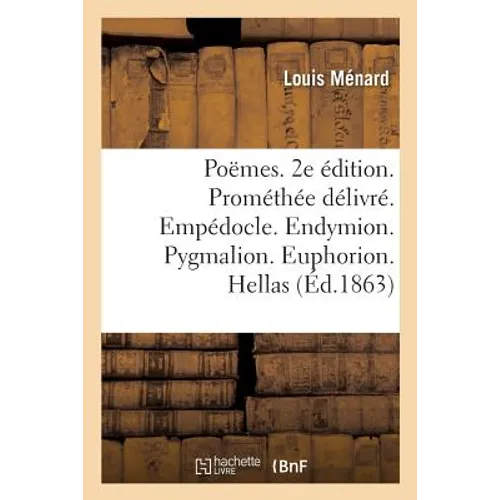 Poëmes. 2e Édition. Prométhée Délivré. Empédocle. Endymion. Pygmalion. Euphorion. Hellas