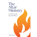 The Altar Ministry: A Call to the Sacred Place