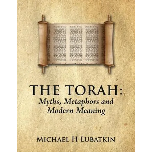 The Torah: Myths, Metaphors and Modern Meaning